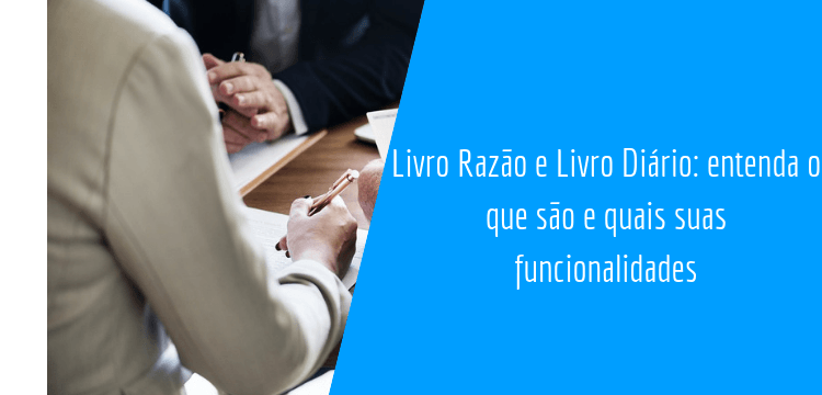 Livro Razão e Livro Diário: entenda o que são e quais suas funcionalidades