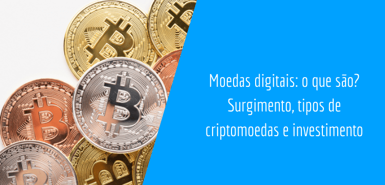 na imagem do lado esquerdo há moedas douradas, prateadas e cor de bronze com um cifrão em formato de B, analogia as moedas digitais, do lado direito há um espaço em azul escrito "Moedas digitais: o que são? Surgimento, tipos de criptomoedas e investimento"