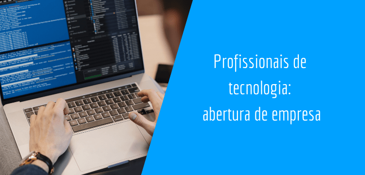 a esquerda há um notebook com uma tela com cor azul, preta e branca, na parte do teclado duas mãos estão estendidas digitando, do lado direito há um espaço em azul claro escrito: "Profissionais de tecnologia: abertura de empresa"